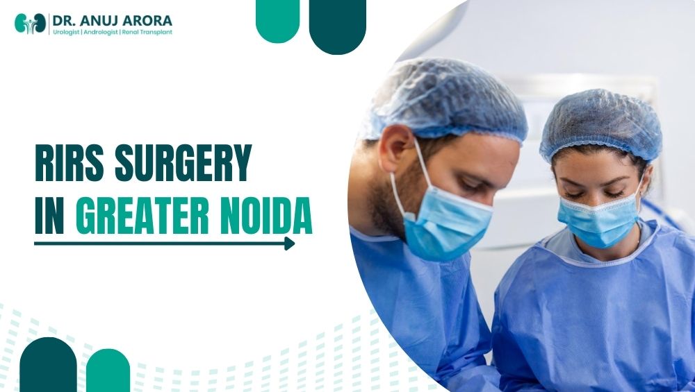 RIRS Surgery in Greater Noida